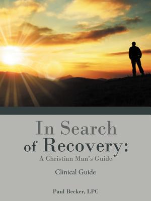 In Search of Recovery: A Christian Man's Guide: Clinical Guide - Becker LPC, Paul