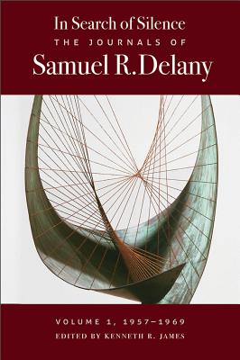 In Search of Silence: The Journals of Samuel R. Delany, Volume I, 1957-1969 - Delany, Samuel R, and James, Kenneth R (Editor)