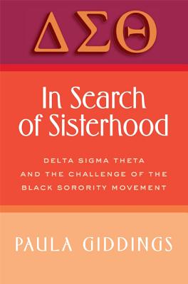 In Search of Sisterhood: Delta SIGMA Theta and the Challenge of the Black Sorority Movement - Giddings, Paula J