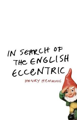 In Search of the English Eccentric - Hemming, Henry