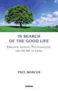 In Search of the Good Life: Emmanuel Levinas, Psychoanalysis and the Art of Living - Marcus, Paul