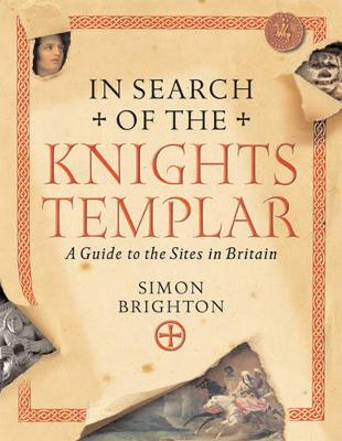 In Search of the Knights Templar: A Guide to the Sites in Britain - Brighton, Simon