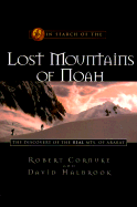 In Search of the Lost Mountains of Noah: The Discovery of the Real Mts. of Ararat - Cornuke, Robert, and Halbrook, David