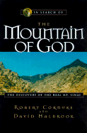 In Search of the Mountain of God: The Discovery of the Real Mt. Sinai