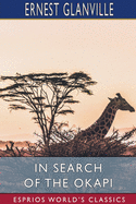 In Search of the Okapi (Esprios Classics): A Story of Adventure in Central Africa