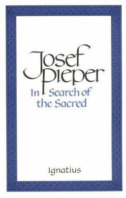 In Search of the Sacred: Contributions to an Answer - Pieper, Josef