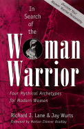 In Search of the Woman Warrior: Four Mythical Archetypes for Modern Women - Lane, Richard J, and Wurts, Jay, and Bradley, Marion Zimmer (Foreword by)