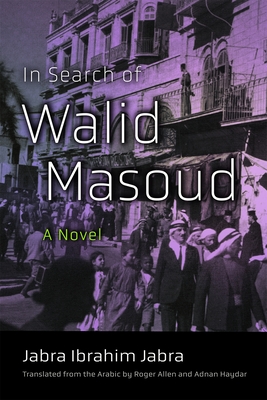 In Search of Walid Masoud - Jabra, Jabra Ibrahim, and Allen, Roger (Translated by), and Haydar, Adnan (Translated by)