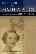 In Service to Mathematics: The Life and Work of Mina Rees