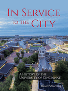In Service to the City: A History of the University of Cincinnati