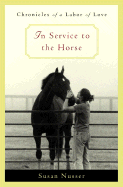 In Service to the Horse: Chronicles of a Labor of Love