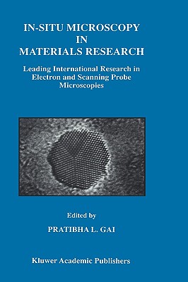 In-Situ Microscopy in Materials Research: Leading International Research in Electron and Scanning Probe Microscopies - Gai, Pratibha L (Editor)