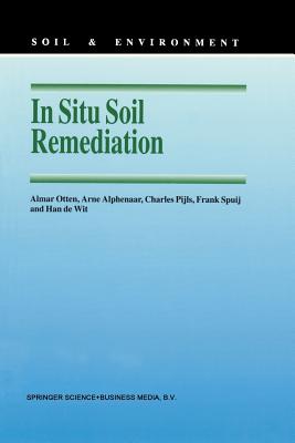 In Situ Soil Remediation - Otten, A M, and Alphenaar, Arne, and Pijls, Charles