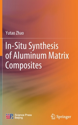 In-Situ Synthesis of Aluminum Matrix Composites - Zhao, Yutao