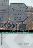 In Spite of Partition in Spite of Partition: Jews, Arabs, and the Limits of Separatist Imagination Jews, Arabs, and the Limits of Separatist Imaginati