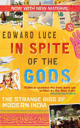 In Spite of the Gods: The Strange Rise of Modern India. Edward Luce