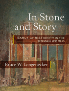 In Stone and Story: Early Christianity in the Roman World