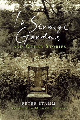 In Strange Gardens and Other Stories - Stamm, Peter, and Hofmann, Michael (Translated by)