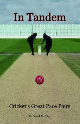 In Tandem: Cricket's Great Pace Pairs - Ferriday, Patrick