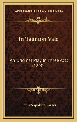 In Taunton Vale: An Original Play in Three Acts (1890) - Parker, Louis Napoleon