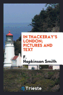 In Thackeray's London; Pictures and Text