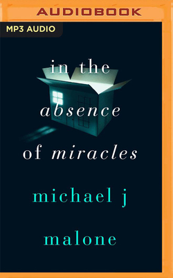 In the Absence of Miracles - Malone, Michael J, and King, Angus (Read by)