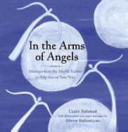 In the Arms of Angels: Messages from the Angelic Realms to Help You on Your Way