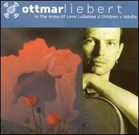 In the Arms of Love: Lullabies 4 Children & Adults - Ottmar Liebert