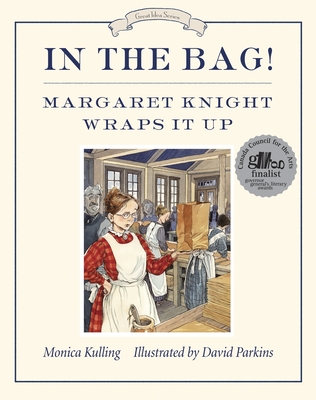 In the Bag!: Margaret Knight Wraps It Up - Kulling, Monica