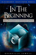 In the Beginning: And Other Essays on Intelligent Design