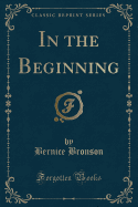 In the Beginning (Classic Reprint)