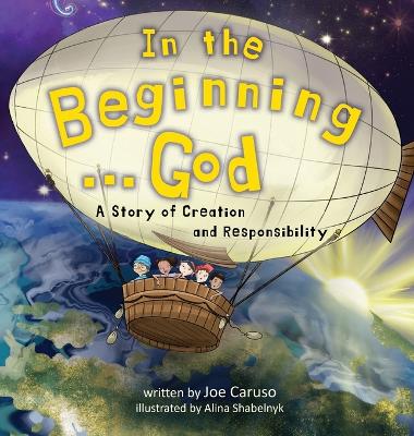 In the Beginning...God: A Story of Creation and Responsibility - Caruso, Joe