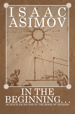 In the Beginning: Science Faces God in the Book of Genesis - Asimov, Isaac