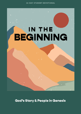 In the Beginning - Teen Devotional: God's Story and People in Genesis Volume 1 - Lifeway Students