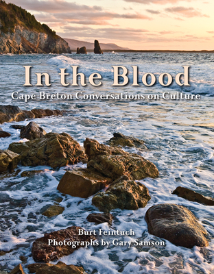 In the Blood: Cape Breton Conversations on Culture - Feintuch, Burt, Professor, and Samson, Gary (Photographer)