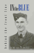 In the Blue - Behind the Front Line: War Diary of John Gill