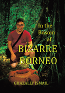 In the Bosom of BIZARRE BORNEO