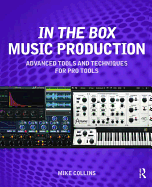 In the Box Music Production: Advanced Tools and Techniques for Pro Tools