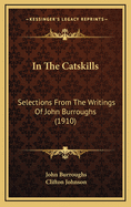 In the Catskills: Selections from the Writings of John Burroughs (1910)