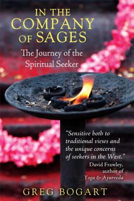In the Company of Sages: The Journey of the Spiritual Seeker - Bogart, Greg