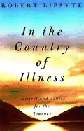 In the Country of Illness: Comfort and Advice for the Journey - Lipsyte, Robert