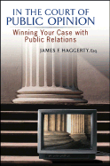 In the Court of Public Opinion: Winning Your Case with Public Relations