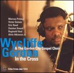 In the Cross - Wycliffe Gordon & The Garden City Gospel Choir