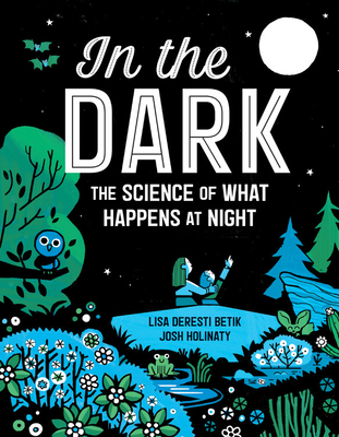 In the Dark: The Science of What Happens at Night - Deresti Betik, Lisa