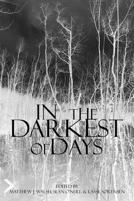 In the Darkest of Days: Exploring Human Sacrifice and Value in Southern Scandinavian Prehistory - Walsh, Matthew J. (Editor), and O'Neill, Sean (Editor), and Srensen, Lasse (Editor)