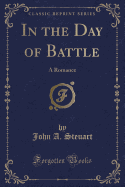 In the Day of Battle: A Romance (Classic Reprint)