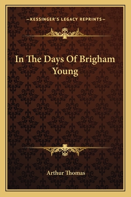 In the Days of Brigham Young - Thomas, Arthur