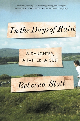 In the Days of Rain: A Daughter, a Father, a Cult - Stott, Rebecca