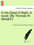 In the Dead of Night. a Novel. [By Thomas W. Speight.]