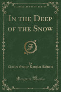 In the Deep of the Snow (Classic Reprint)